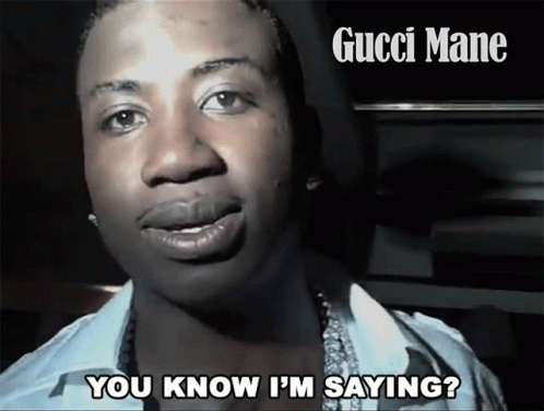 You Know What I'm Gucci Mane GIF