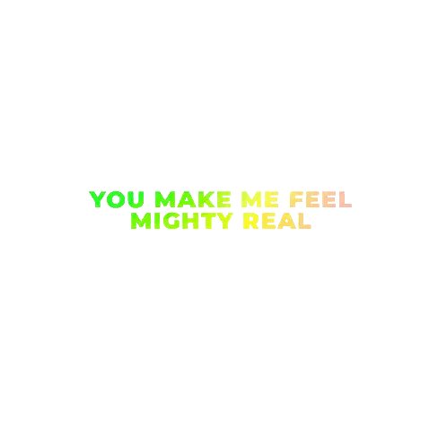 You Make Me Feel Mighty Real