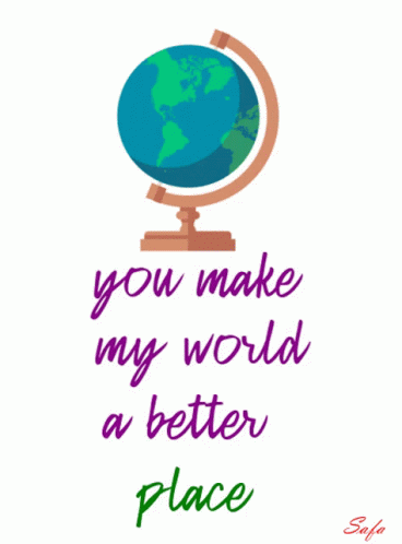 You Make My World Better Place GIF
