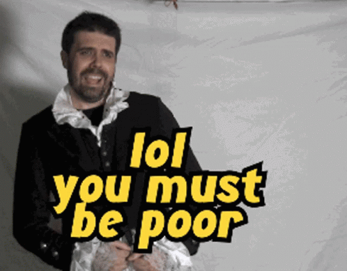 You Must Be Poor GIF