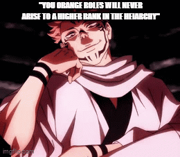 You Orange Roles Will Never Arise To A Higher Rank In The Hierarchy Jjk GIF