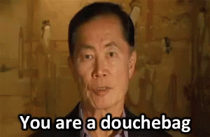 You're A Douchebag GIF