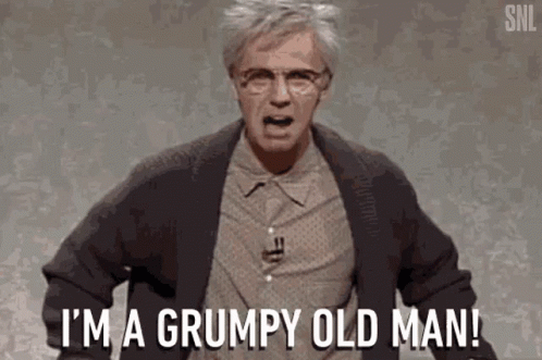 You're A Grumpy Old Man GIF