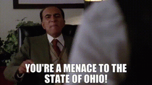 You're A Menace To The State Of Ohio GIF