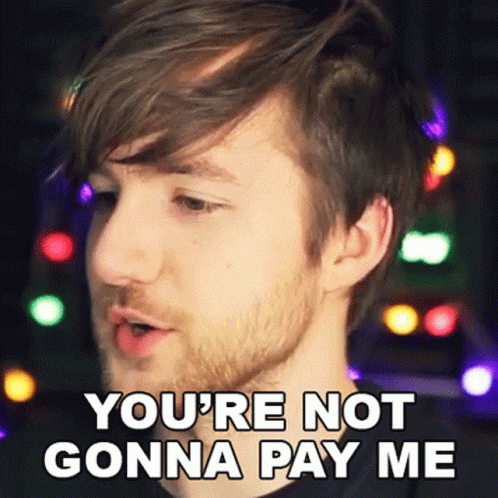 You're Gonna Pay That Man His Money GIF