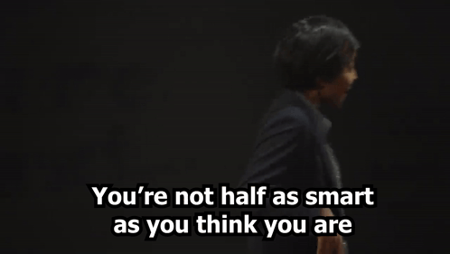 You're Not As Smart As You Think