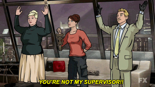 You're Not My Supervisor Nor A Manager GIF