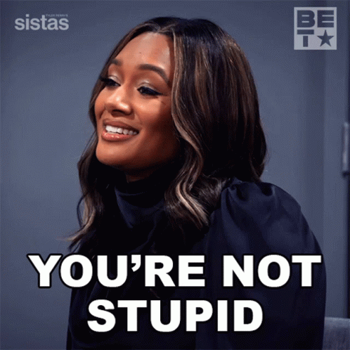 You're Not Stupid Woman GIF