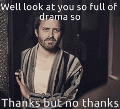 You're So Full Of Drama GIF