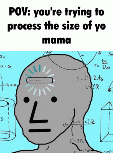You're Trying To Process Your Mama's Size GIF