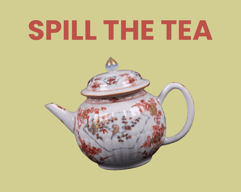 You Spill The Tea Or I'll Break This Teapot GIF
