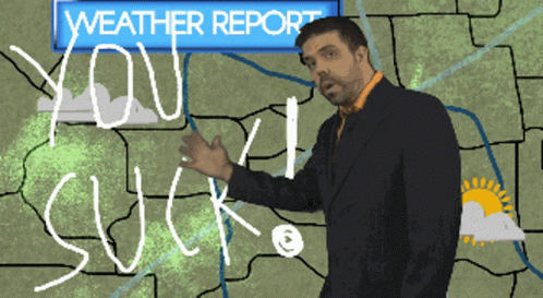 You Suck Weather Man GIF