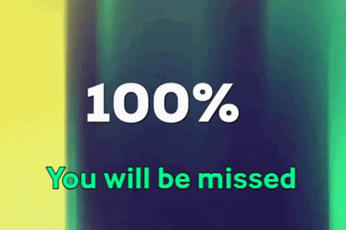You Will Be Missed 100 Percent GIF