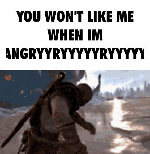 You Wont Like Me When Im Angry