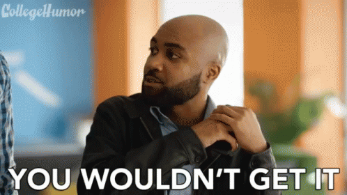 You Wouldn't Get It Sassy Remark GIF