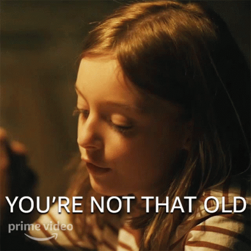 Young Girl Saying You're Not That Old