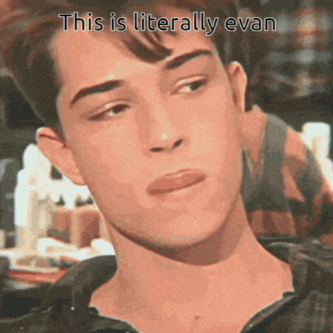 Young Man Says This Is Literally Evan GIF