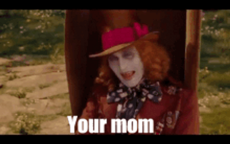 Your Mom Mad Hatter Alice In Wonderland Movie GIF