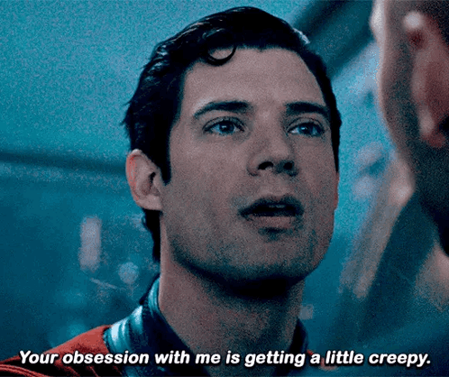 Your Obsession With Me Is Getting Creepy