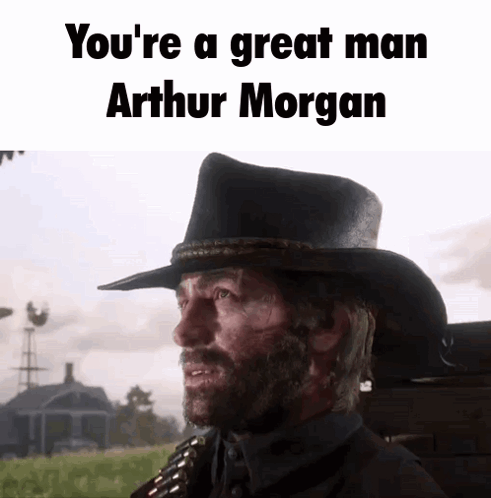 Youre A Great Man Arthur Morgan GIF