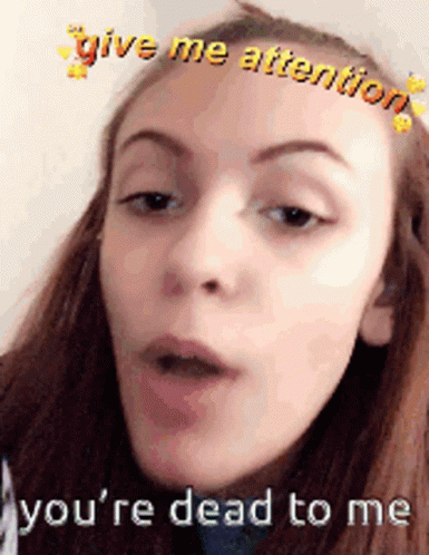 Youre Dead To Me Give Me Attention GIF