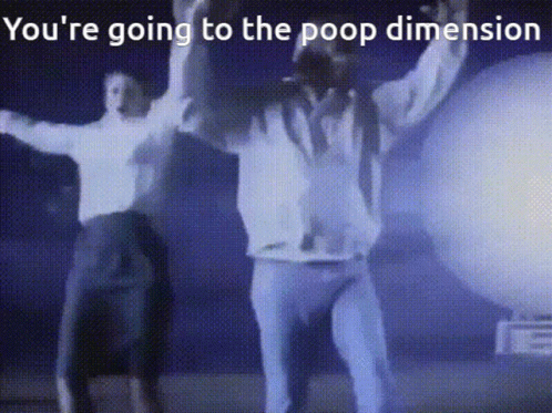 Youre Going To The Poop Dimension Meme GIF