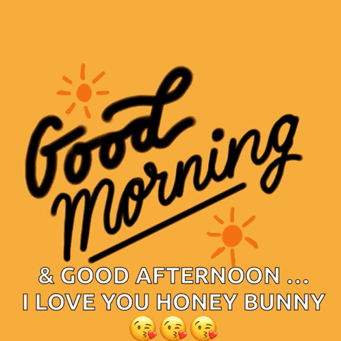 Good Morning And Good Afternoon My Love