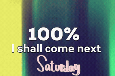 100% Is Shall Come Next Saturday Sign GIF