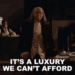 1776 It's A Luxury We Can't Afford GIF