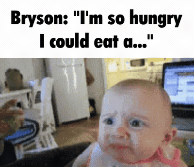 A Baby Crying With The Words Bryson " I 'M So Hungry I Could Eat A " Above It GIF