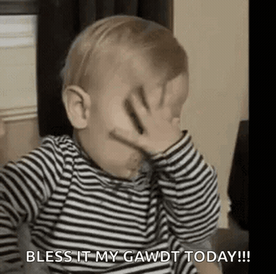 A Baby Is Covering His Face With His Hand And Saying `` Bless It My Gawdt Today ! '' GIF