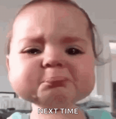 A Baby Is Crying With Tears Running Down His Face And The Words `` Next Time '' Written On The Bottom . GIF