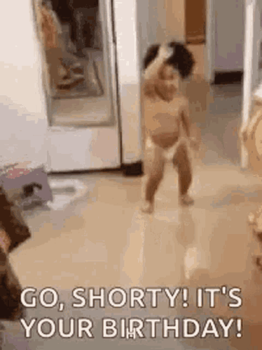 A Baby Is Dancing In A Room With The Words `` Go Shorty ! It 'S Your Birthday '' . GIF