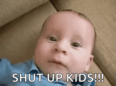 A Baby Is Laying On A Couch And Making A Funny Face With The Words `` Shut Up Kids !!! '' GIF