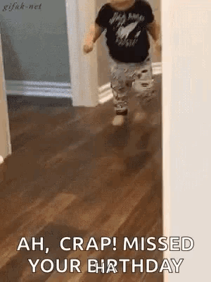 A Baby Is Running Down A Hallway And Says `` Ah , Crap ! Missed Your Birthday '' . GIF