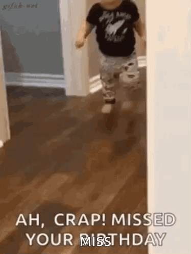 A Baby Is Running Down A Hallway With The Words `` Ah , Crap ! Missed Your Misthday '' Written On It . GIF
