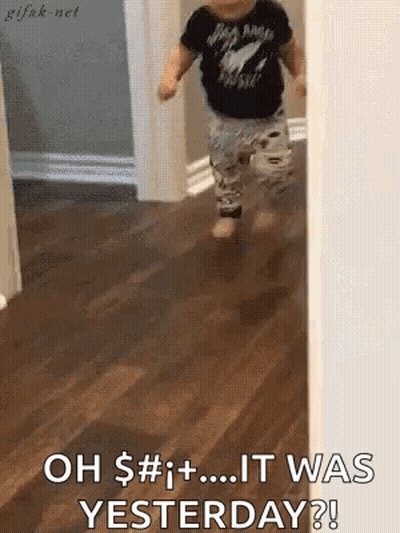 A Baby Is Running Down A Hallway With The Words `` Oh $ # ! + ... It Was Yesterday ? '' GIF