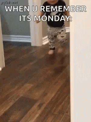 A Baby Is Running Down A Hallway With The Words `` When U Remember It 'S Monday '' Written On It . GIF
