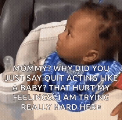 A Baby Is Sitting In A High Chair With A Caption That Says Why Did You Just Say Quit Acting Like A Baby ? GIF