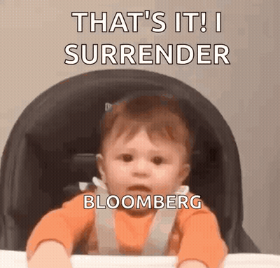 A Baby Is Sitting In A High Chair With The Words `` That 'S It ! I Surrender Bloomberg '' On It . GIF