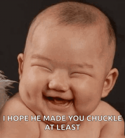 A Baby Is Smiling With The Words I Hope He Made You Chuckle At Least GIF