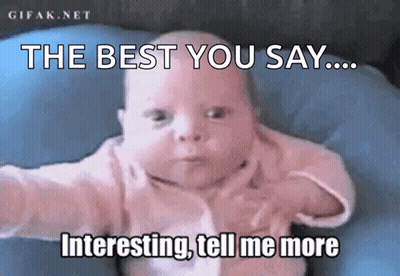 A Baby With The Words " The Best You Say Interesting Tell Me More " On It GIF