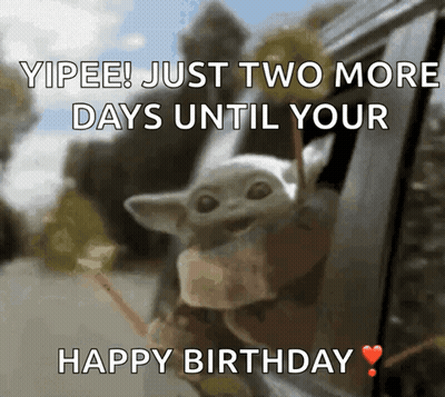 A Baby Yoda Looking Out Of A Car Window With The Words " Yipee ! Just Two More Days Until Your Happy Birthday " GIF