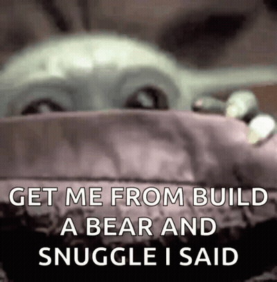 A Baby Yoda Says Get Me From Build A Bear And Snuggle I Said In A Meme . GIF