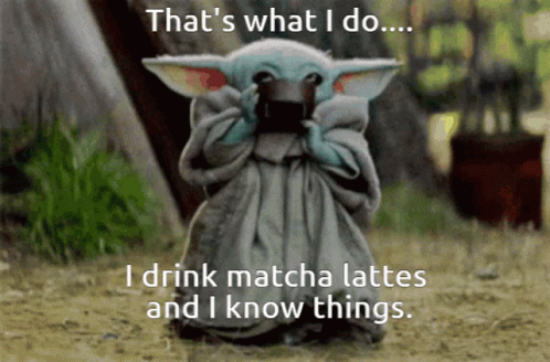 A Baby Yoda Says That 'S What I Do And Drinks Matcha Lattes GIF