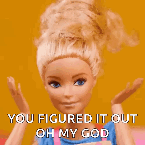 A Barbie Doll Is Making A Face And Says You Figured It Out Oh My God GIF