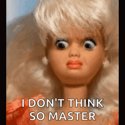 A Barbie Doll Is Making A Funny Face And Saying `` I Do N't Think So Master '' . GIF