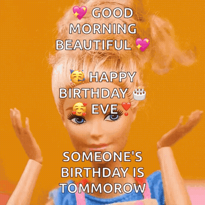 A Barbie Doll Says Good Morning Beautiful Happy Birthday Eve Someone 'S Birthday Is Tomorrow GIF