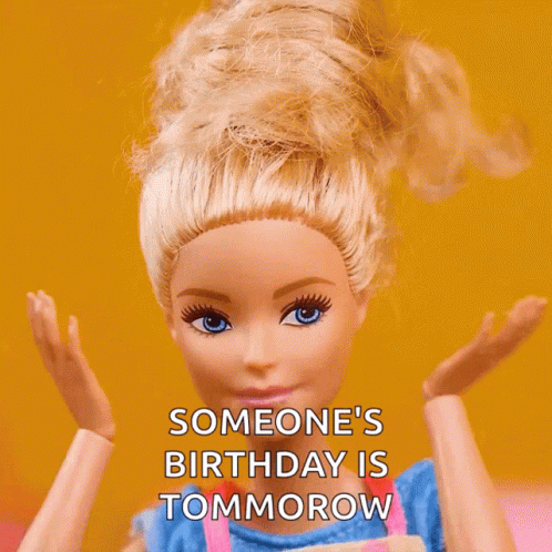 A Barbie Doll Says " Someone 'S Birthday Is Tomorrow " GIF