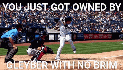 A Baseball Player Swings At A Pitch With The Caption " You Just Got Owned By Gleyber With No Brim " GIF